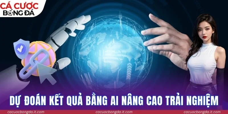 Dự đoán kết quả bằng AI nâng cao trải nghiệm