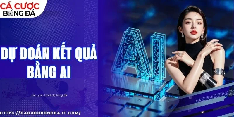 Dự đoán kết quả bằng AI nâng cao trải nghiệm