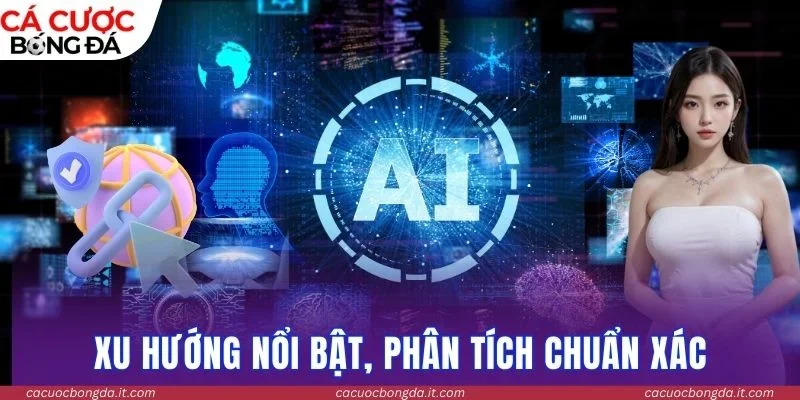 Xu hướng nổi bật, phân tích chuẩn xác