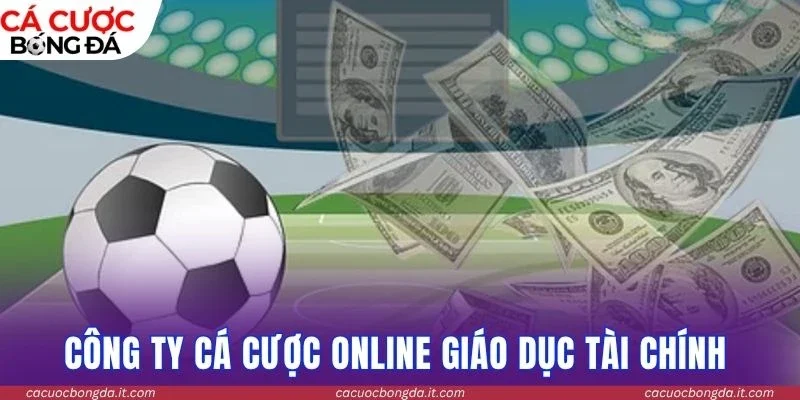 Công ty cá cược online giáo dục tài chính