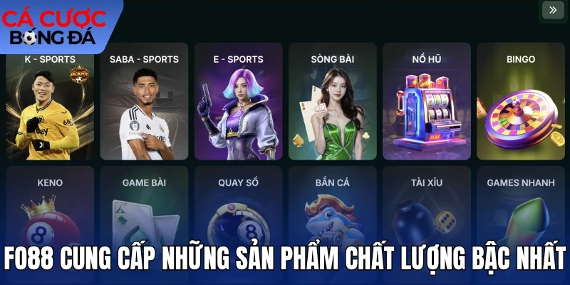 Fo88 cung cấp những sản phẩm chất lượng bậc nhất
